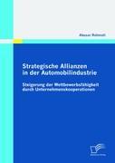 Strategische Allianzen in der Automobilindustrie: Steigerung der Wettbewerbsfähigkeit durch Unternehmenskooperationen