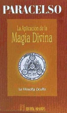 La aplicación de la magia divina : la filosofía oculta