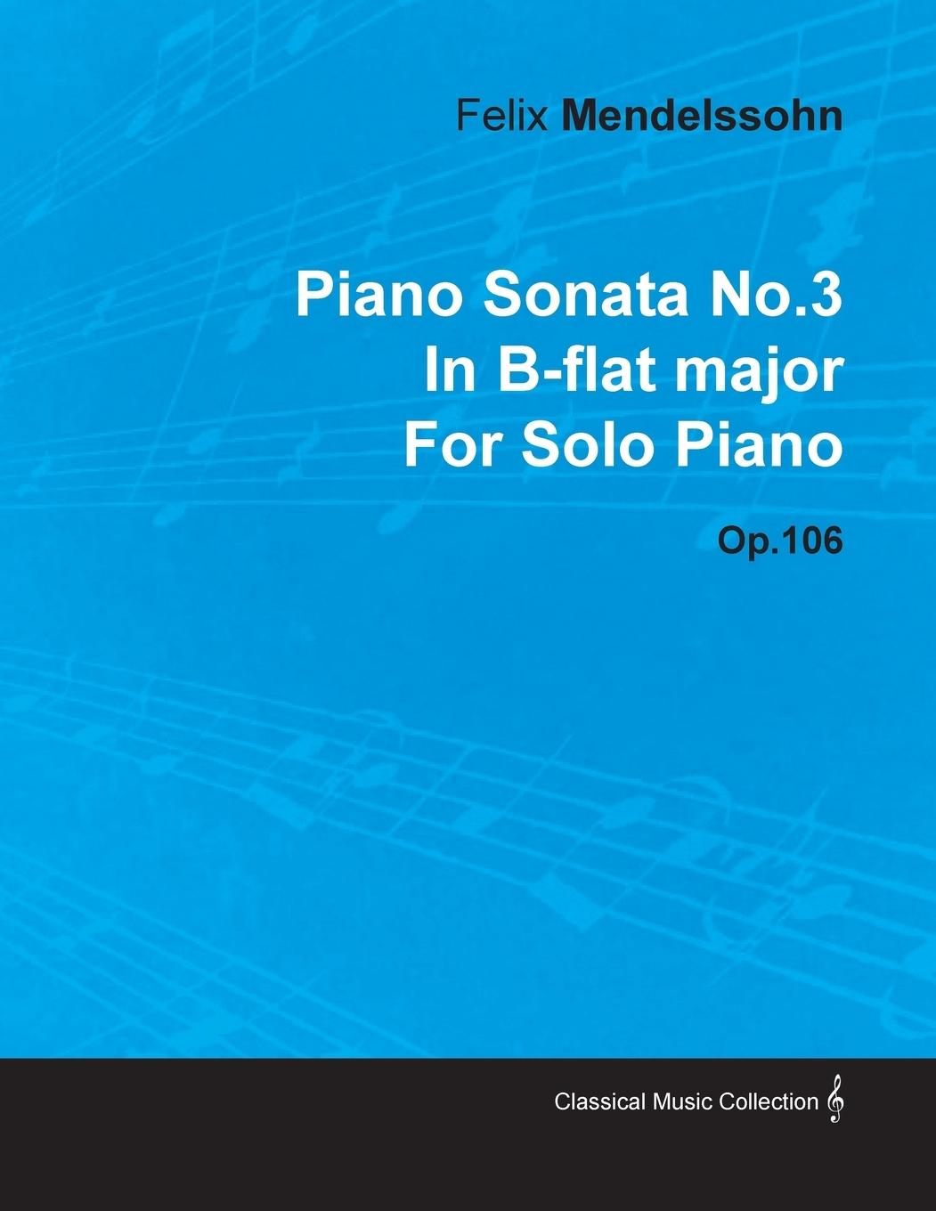 Piano Sonata No.3 in B-Flat Major by Felix Mendelssohn for Solo Piano Op.106