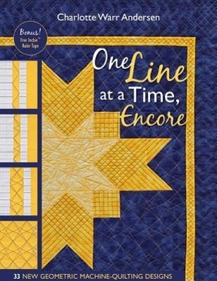 One Line at a Time, Encore: 33 New Geometric Machine- Quilting Designs