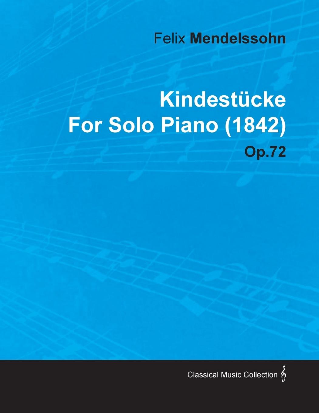 Kindestücke by Felix Mendelssohn for Solo Piano (1842) Op.72