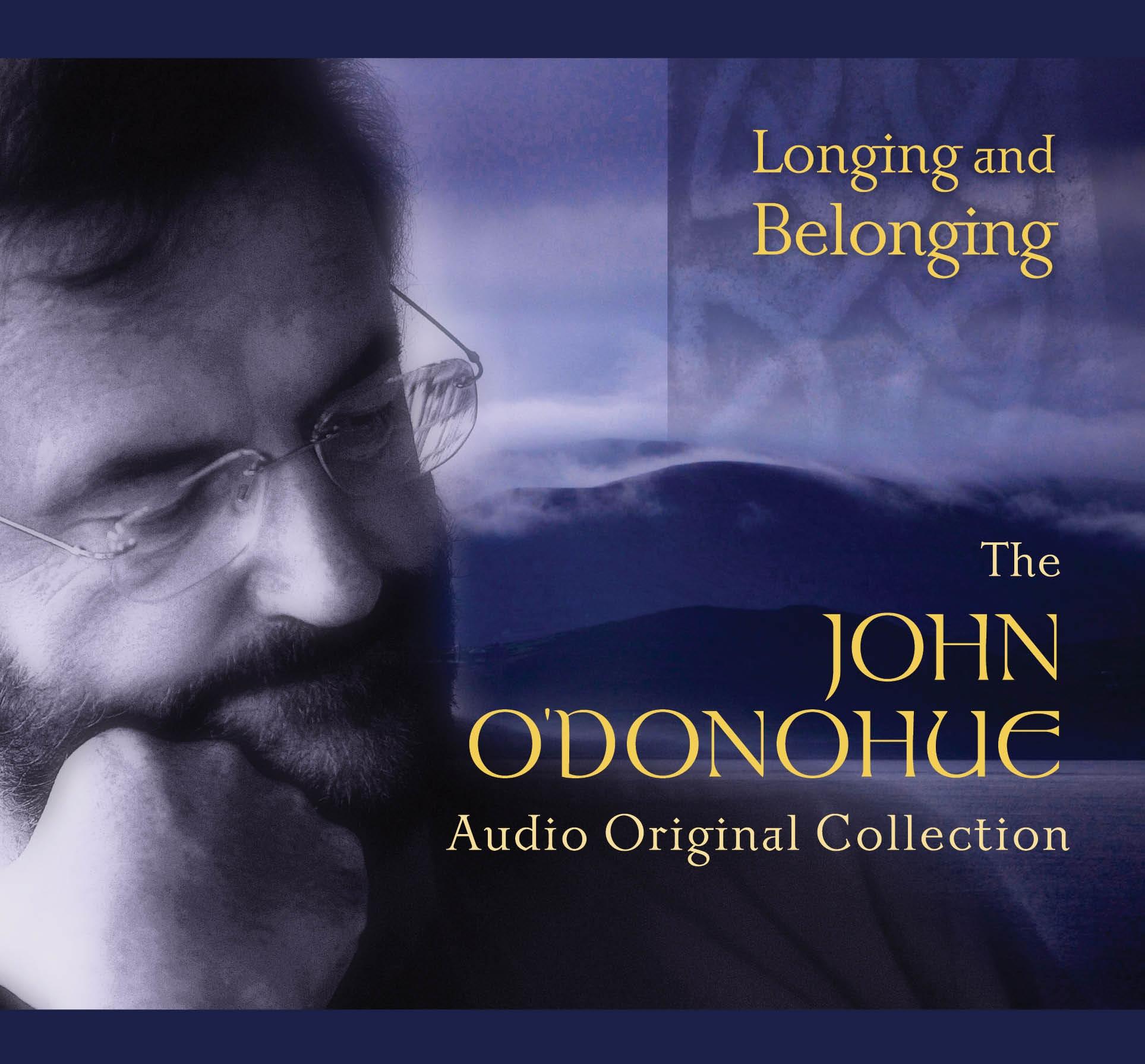 Longing and Belonging: The Complete John O'Donohue Audio Collection