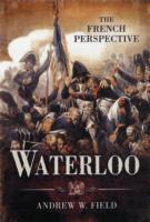 Waterloo: The French Perspective