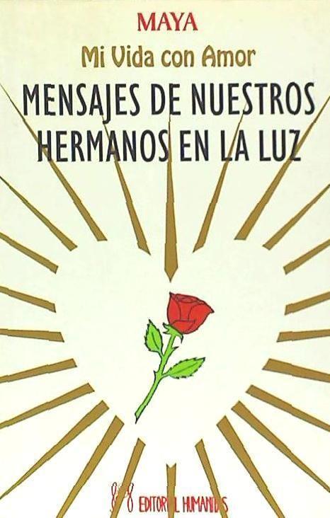 Mensajes de nuestros hermanos en la luz : mi vida con amor