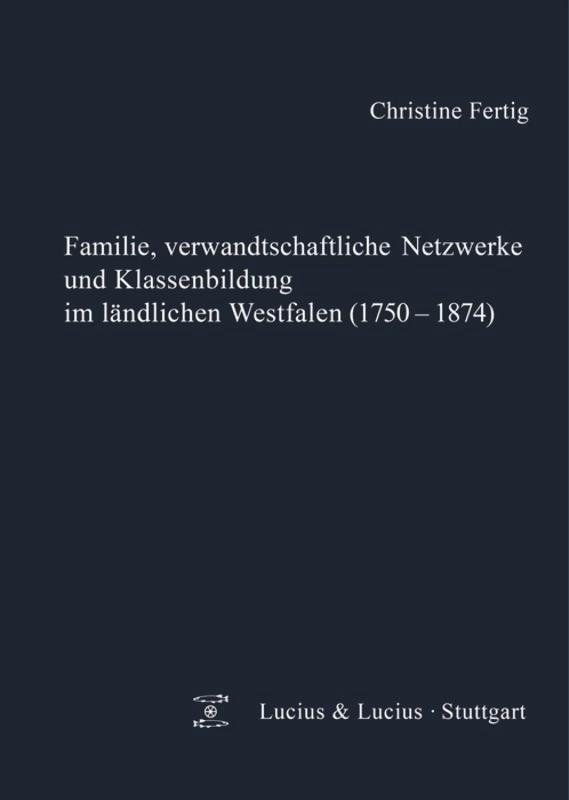 Familie, verwandtschaftliche Netzwerke und Klassenbildung im ländlichen Westfalen (1750-1874)