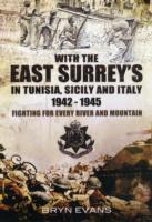 With the East Surreys in Tunisia, Sicily and Italy 1942-1945: Fighting for Every River and Mountain