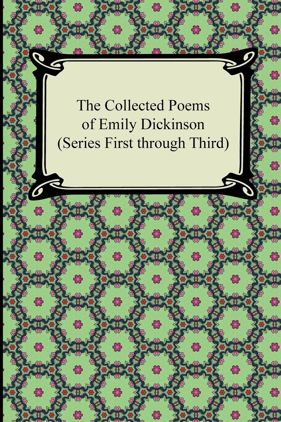 The Collected Poems of Emily Dickinson (Series First Through Third)