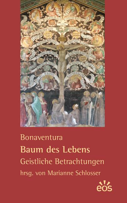 Bonaventura: Baum des Lebens - Geistliche Betrachtungen