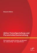 Aktive Freizeitgestaltung und Persönlichkeitsentwicklung: Eine psycho-soziale Analyse am Beispiel von ¿Geocaching¿ mit Jugendlichen