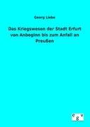 Das Kriegswesen der Stadt Erfurt von Anbeginn bis zum Anfall an Preußen