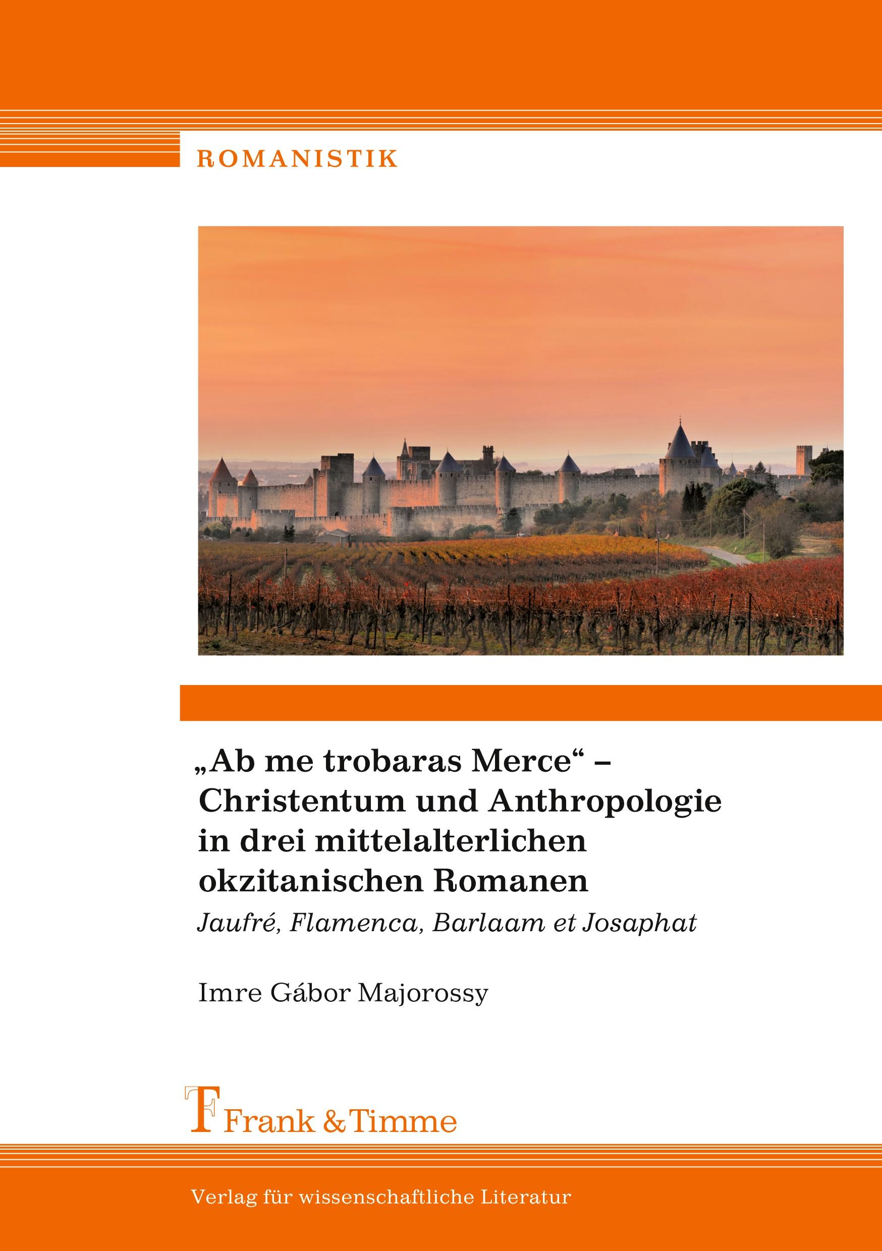 "Ab me trobaras Merce" ¿ Christentum und Anthropologie in drei mittelalterlichen okzitanischen Romanen