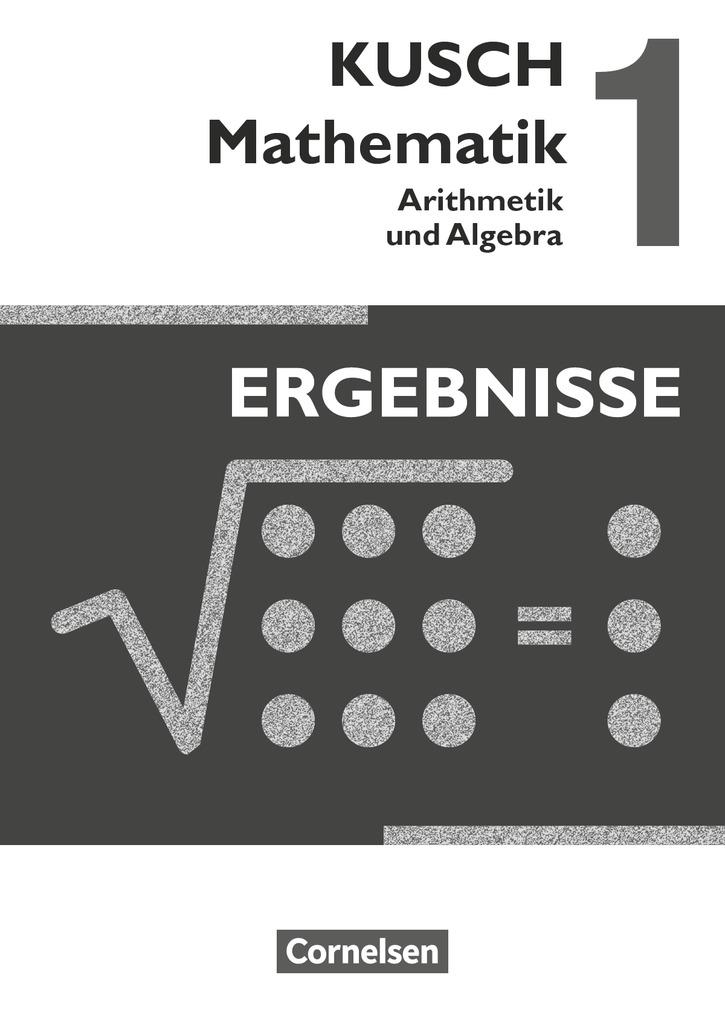 Kusch: Mathematik 1. Arithmetik und Algebra. Ergebnisse