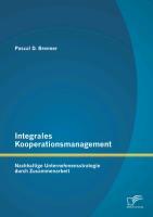 Integrales Kooperationsmanagement: Nachhaltige Untermehmensstrategie durch Zusammenarbeit