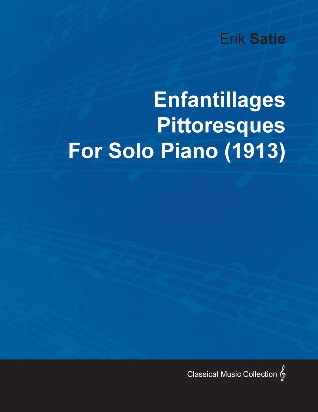 Enfantillages Pittoresques by Erik Satie for Solo Piano (1913)