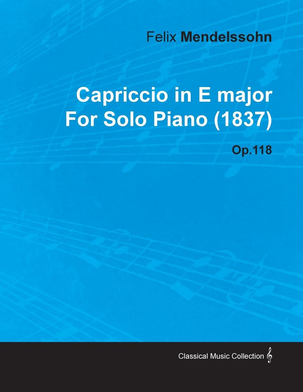 Capriccio in E Major by Felix Mendelssohn for Solo Piano (1837) Op.118