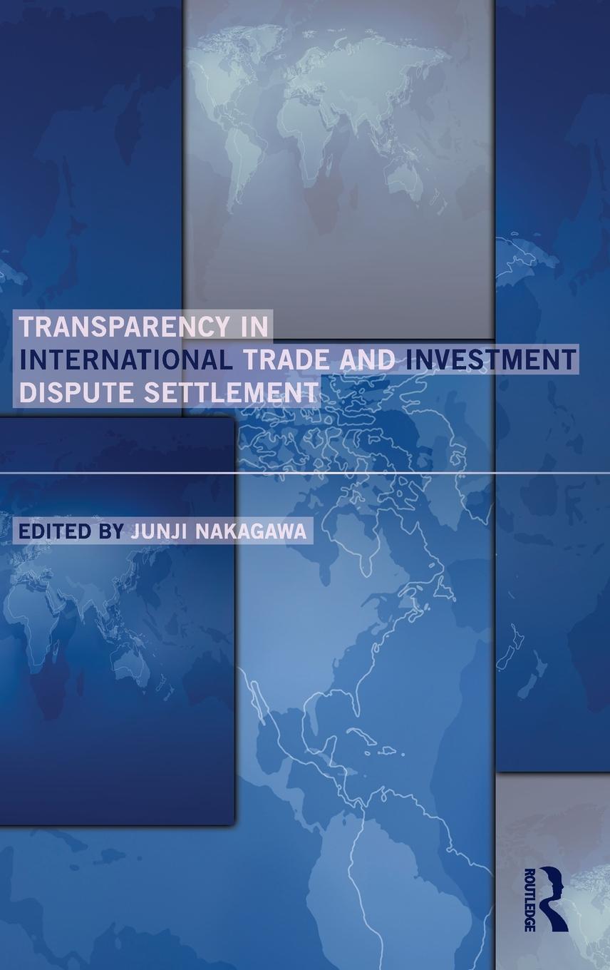 Transparency in International Trade and Investment Dispute Settlement