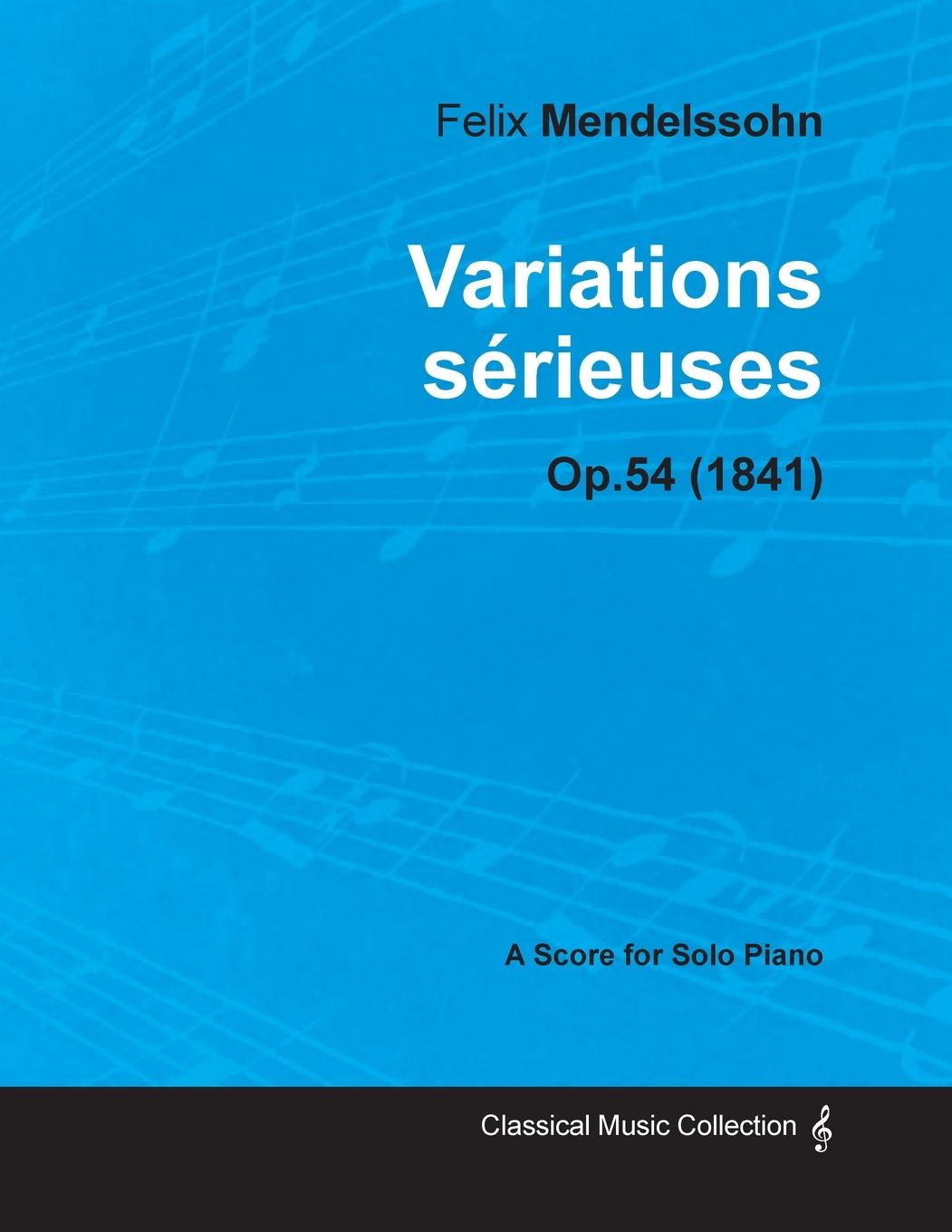 Variations sérieuses Op.54 - For Solo Piano (1841)