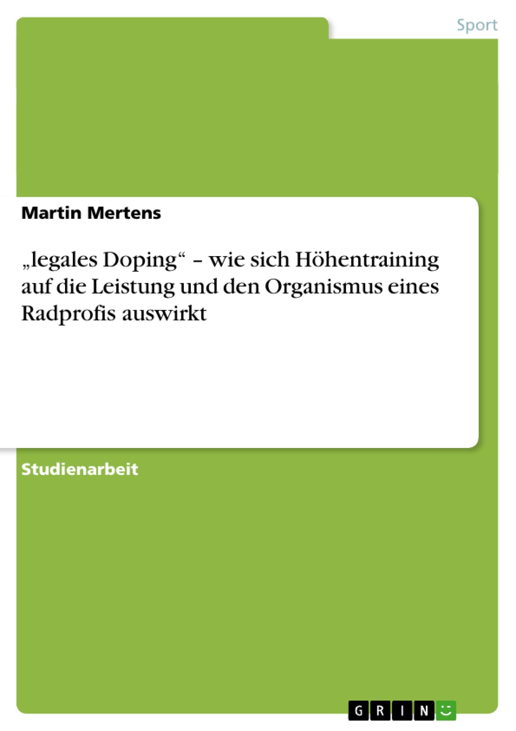 ¿legales Doping¿ ¿ wie sich Höhentraining auf die Leistung und den Organismus eines Radprofis auswirkt