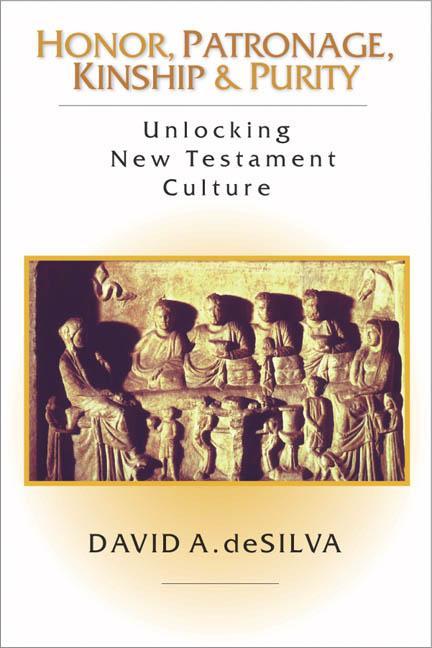 Honor, Patronage, Kinship & Purity: Unlocking New Testament Culture