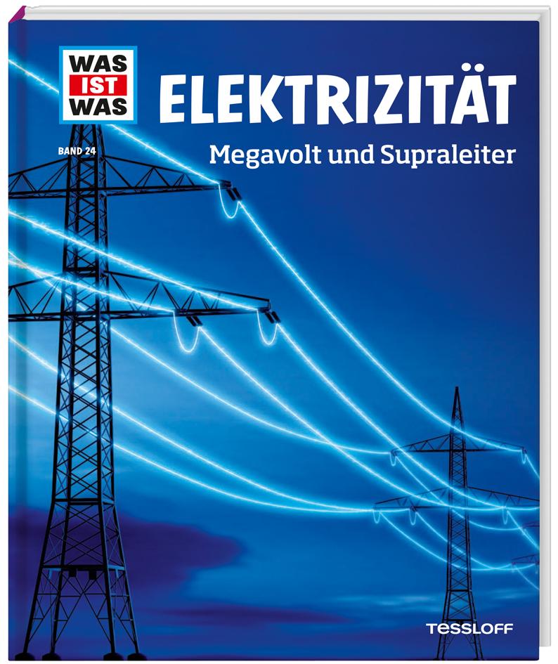 WAS IST WAS Band 24 Elektrizität. Megavolt und Supraleiter