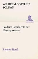 Soldan's Geschichte der Hexenprozesse Zweiter Band