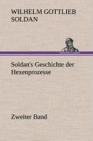 Soldan's Geschichte der Hexenprozesse Zweiter Band