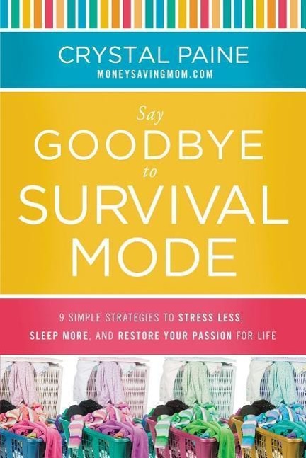 Say Goodbye to Survival Mode: 9 Simple Strategies to Stress Less, Sleep More, and Restore Your Passion for Life