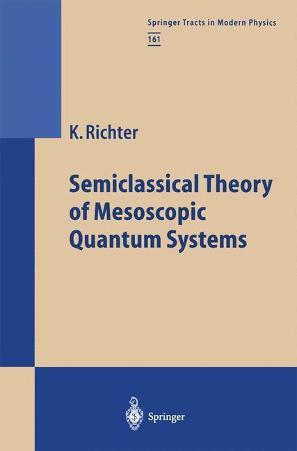 Semiclassical Theory of Mesoscopic Quantum Systems