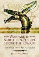 Warfare in Northern Europe Before the Romans: Evidence from Archaeology