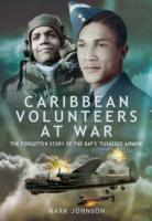 Caribbean Volunteers at War: The Forgotten Story of the RAF's 'Tuskegee Airmen'