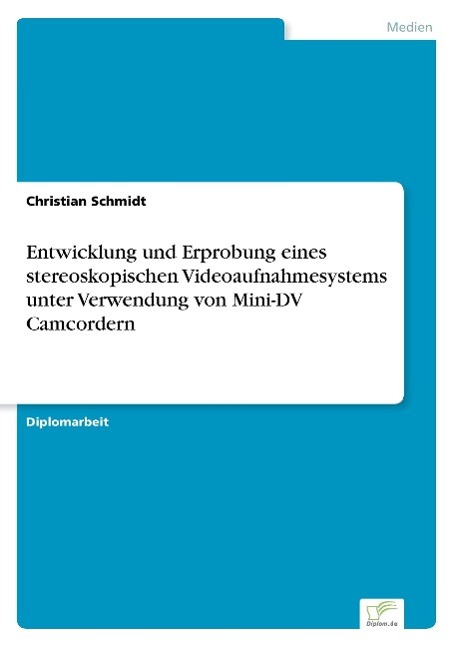 Entwicklung und Erprobung eines stereoskopischen Videoaufnahmesystems unter Verwendung von Mini-DV Camcordern