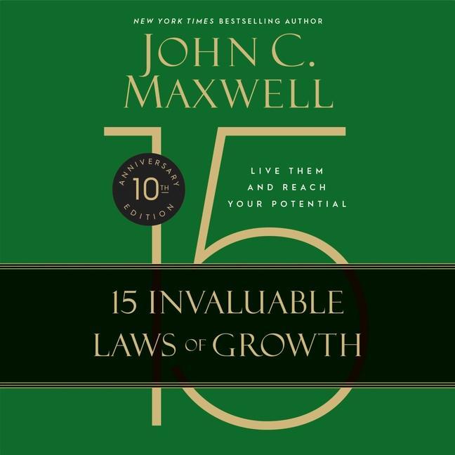 The 15 Invaluable Laws of Growth: Live Them and Reach Your Potential