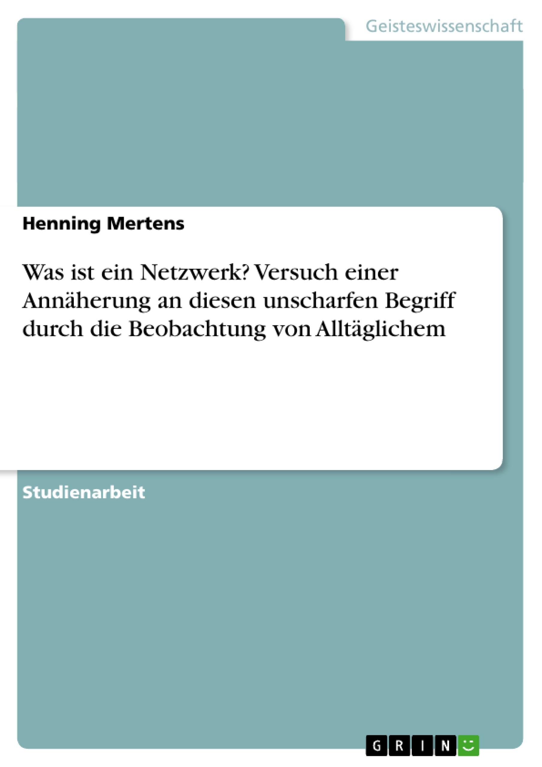 Was ist ein Netzwerk? Versuch einer Annäherung an diesen unscharfen Begriff durch die Beobachtung von Alltäglichem