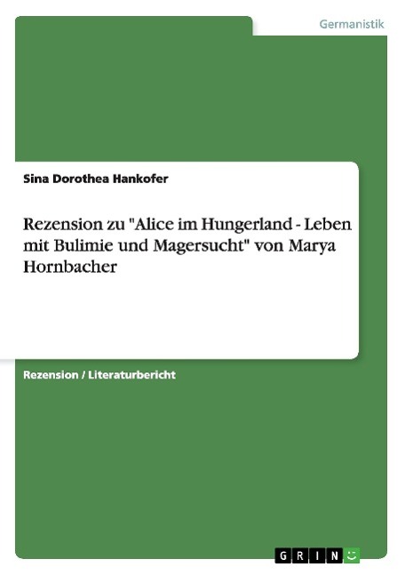 Rezension zu "Alice im Hungerland - Leben mit Bulimie und Magersucht" von Marya Hornbacher