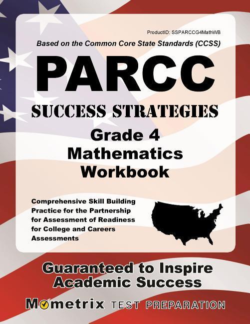 PARCC Success Strategies Grade 4 Mathematics Workbook: Comprehensive Skill Building Practice for the Partnership for Assessment of Readiness for Colle