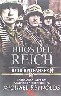 Hijos del Reich : II Cuerpo Panzer SS : Normandía-Arnhem-Ardenas-Frente Oriental