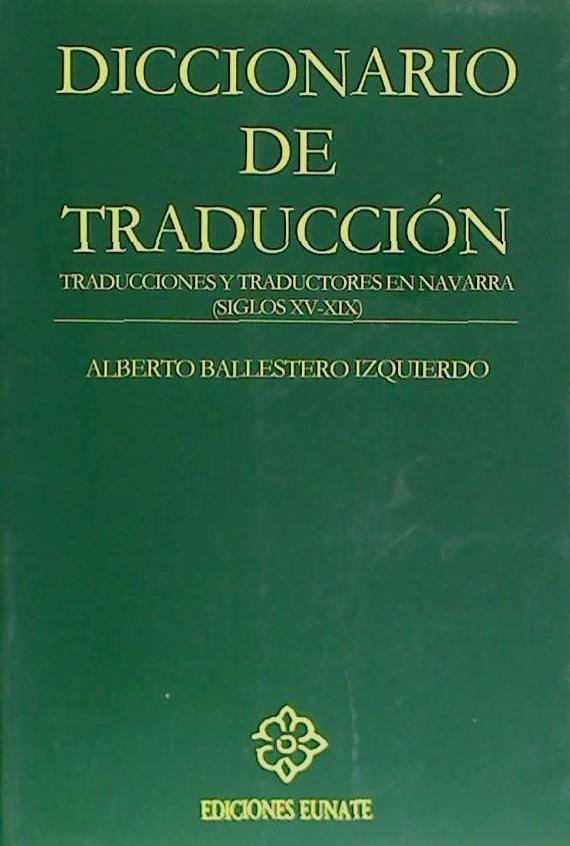 Diccionario de traducción : traducciones y traductores en Navarra (siglos XV-XIX)