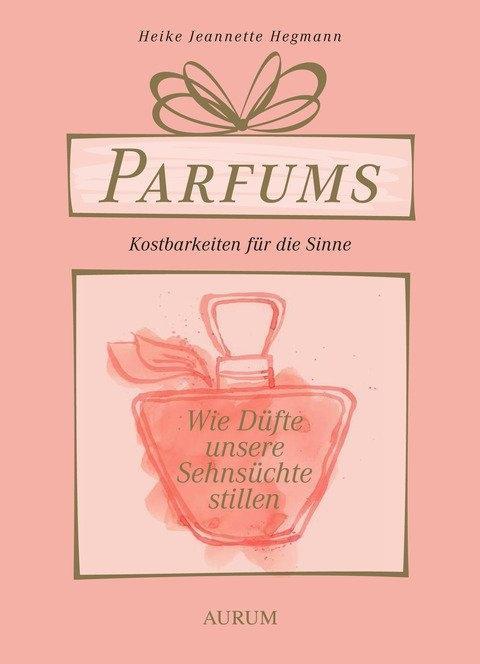 Parfums - Kostbarkeiten für die Sinne