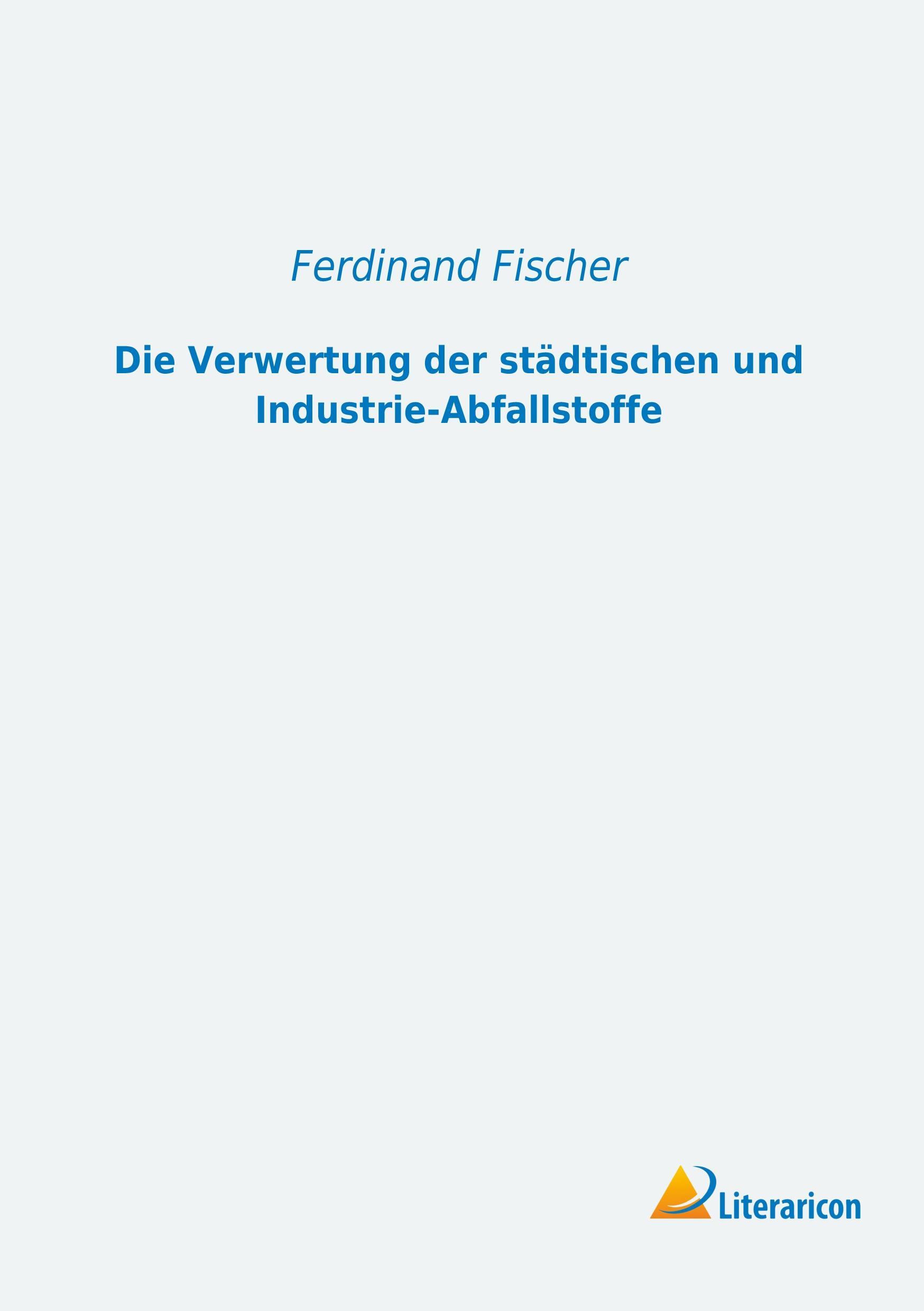 Die Verwertung der städtischen und Industrie-Abfallstoffe