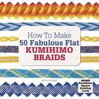 How to Make 50 Fabulous Flat Kumihimo Braids