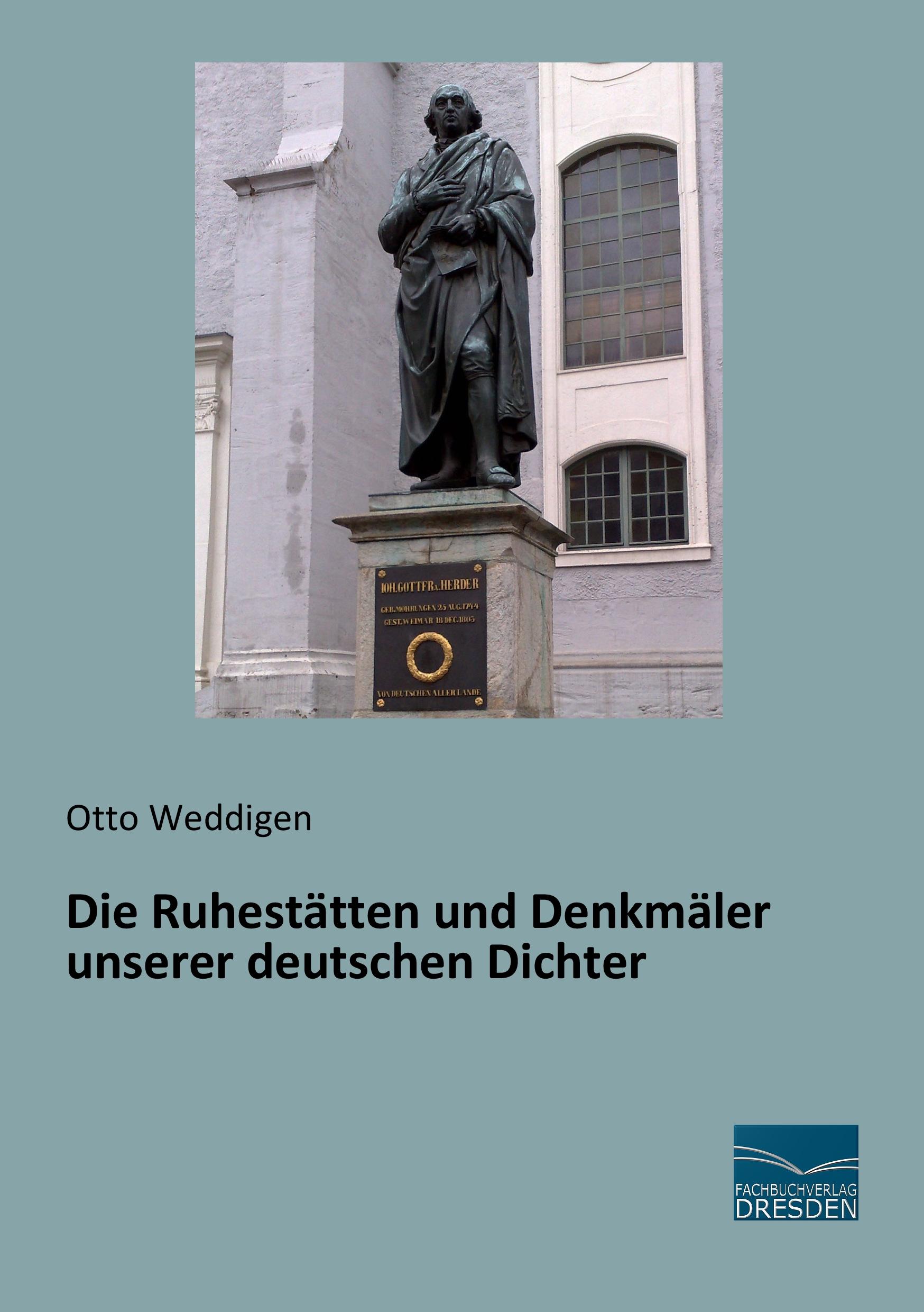 Die Ruhestätten und Denkmäler unserer deutschen Dichter