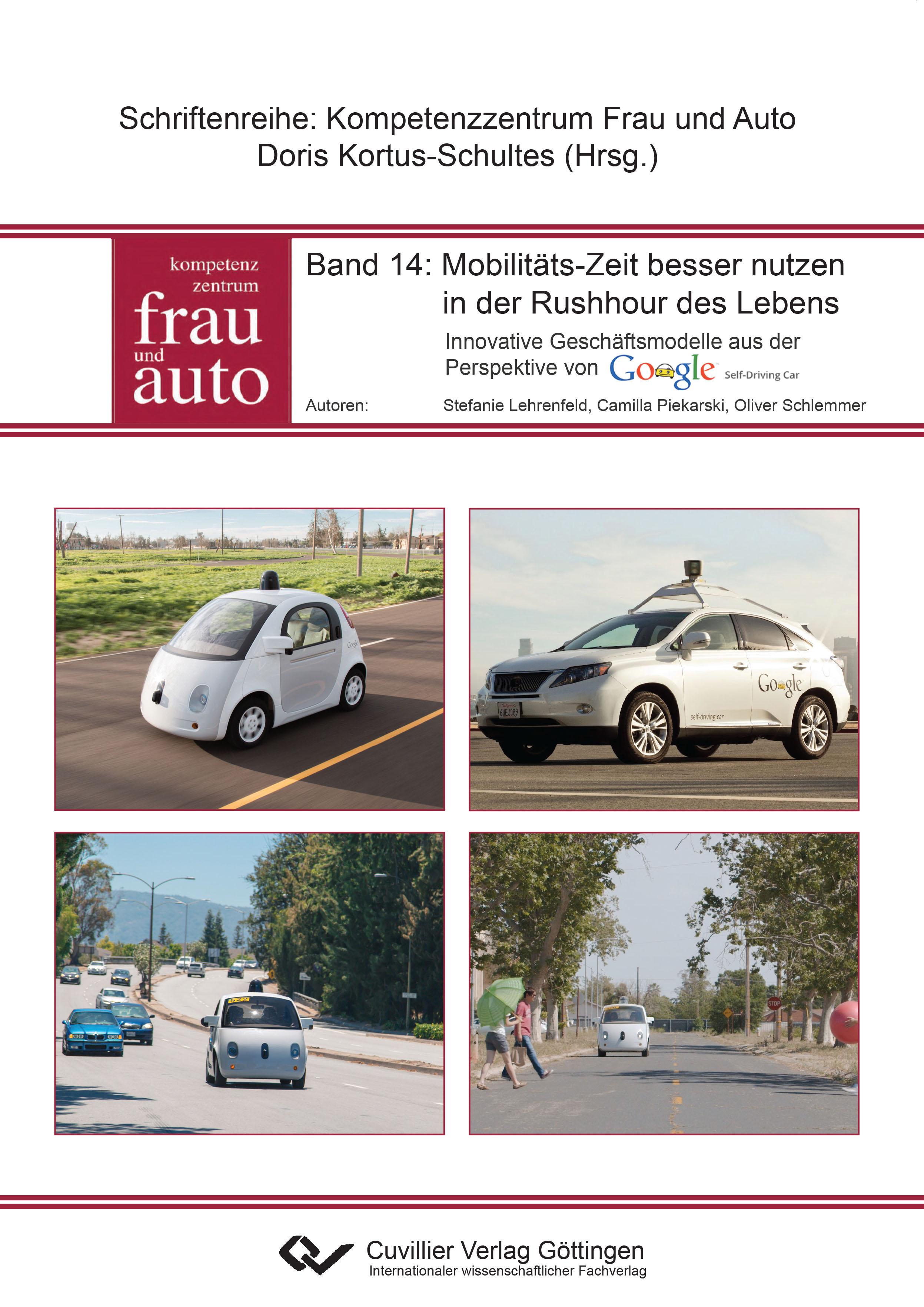 Mobilitäts-Zeit besser nutzen in der Rushhour des Lebens. Innovative Geschäftsmodelle aus der Perspektive von Google Self Driving Car