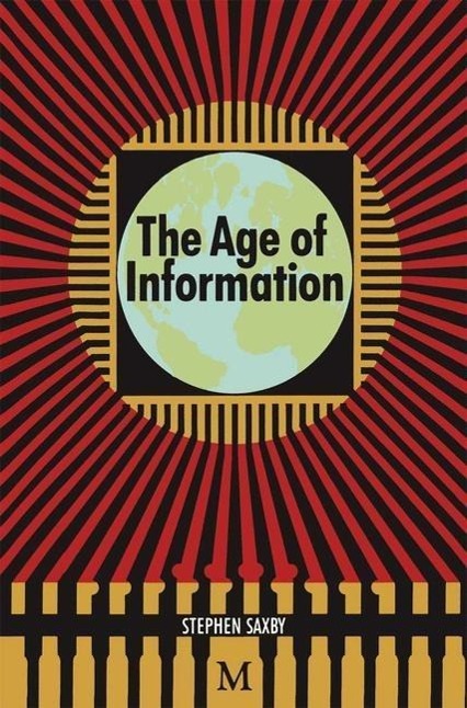 The Age of Information: The Past Development and Future Significance of Computing and Communications