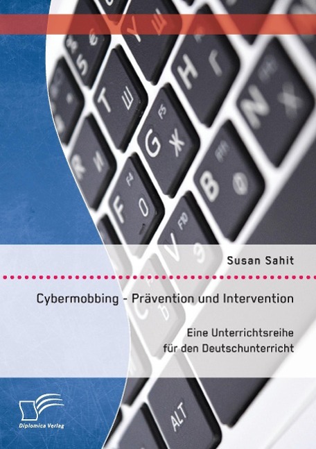 Cybermobbing - Prävention und Intervention. Eine Unterrichtsreihe für den Deutschunterricht