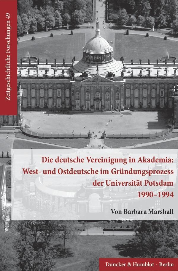 Die deutsche Vereinigung in Akademia: West- und Ostdeutsche im Gründungsprozess der Universität Potsdam 1990-1994