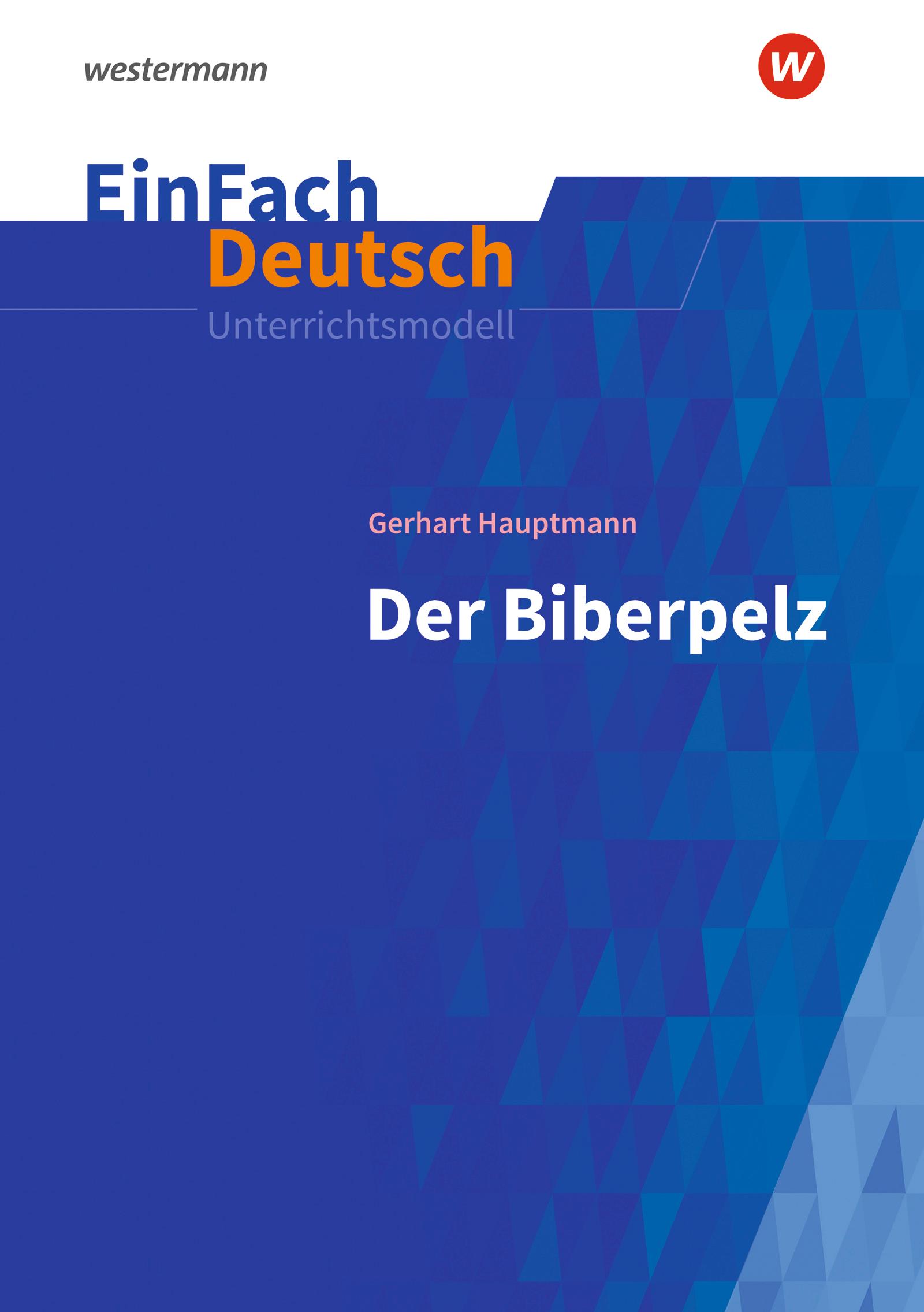 Der Biberpelz: Gymnasiale Oberstufe. EinFach Deutsch Unterrichtsmodelle