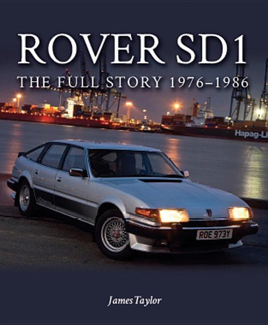 Rover Sd1: The Full Story 1976-1986