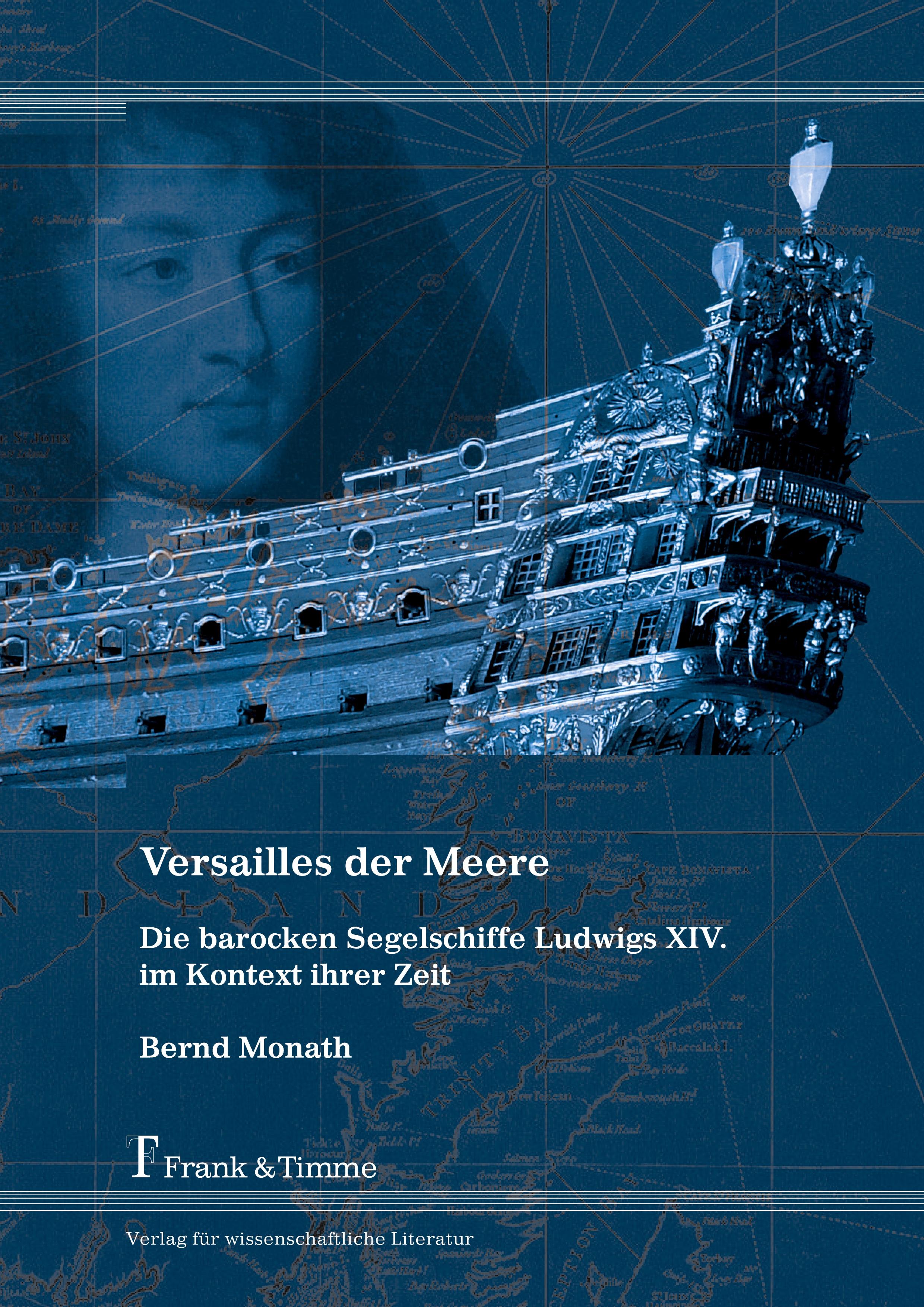 Versailles der Meere ¿ Die barocken Segelschiffe Ludwigs XIV. im Kontext ihrer Zeit