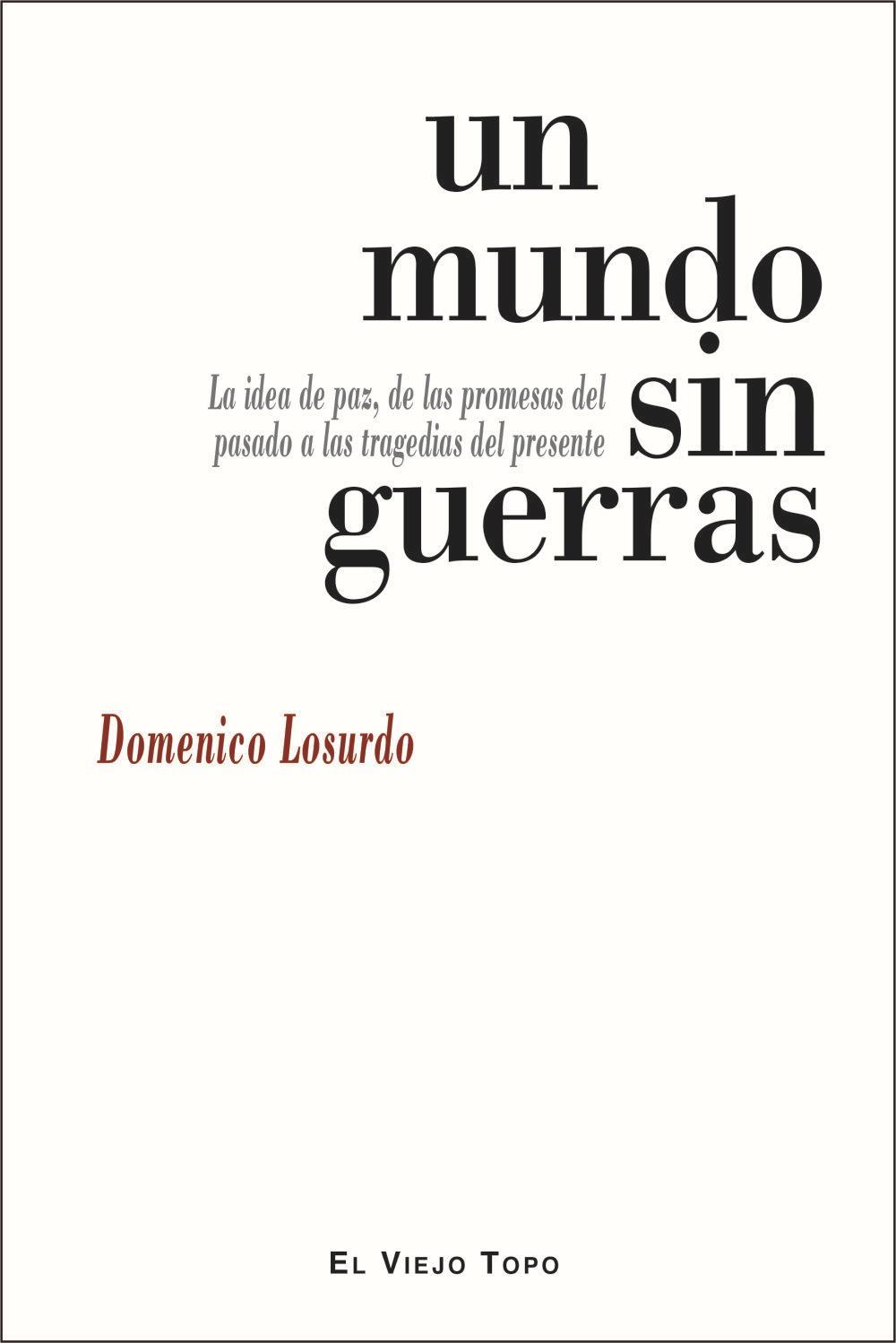 Un mundo sin guerras : la idea de paz, de las promesas del pasado a las tragedias del presente