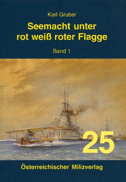 Seemacht unter rot-weiß-roter Flagge. K.u.K. Kriegsmarine / Seemacht unter rot-weiß-roter Flagge. K.u.K. Kriegsmarine